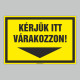 Figyelmeztető és tiltó matricák, táblák, - Koronavírus, Fertőzések tábla - KÉRJÜK ITT VÁRAKOZZON!