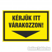 KÉRJÜK ITT VÁRAKOZZON!