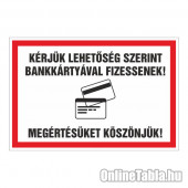 KÉRJÜK LEHETÕSÉG SZERINT BANKKÁRTYÁVAL FIZESSENEK! MEGÉRTÉSÜKET KÖSZÖNJÜK! 