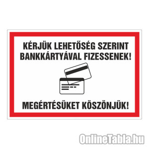 /2476-5119-thickbox/kerjuk-lehetoseg-szerint-bankkartyaval-fizessenek-megertesuket-koszonjuk.jpg