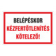 BELÉPÉSKOR KÉZFERTÕTLENÍTÉS KÖTELEZÕ!