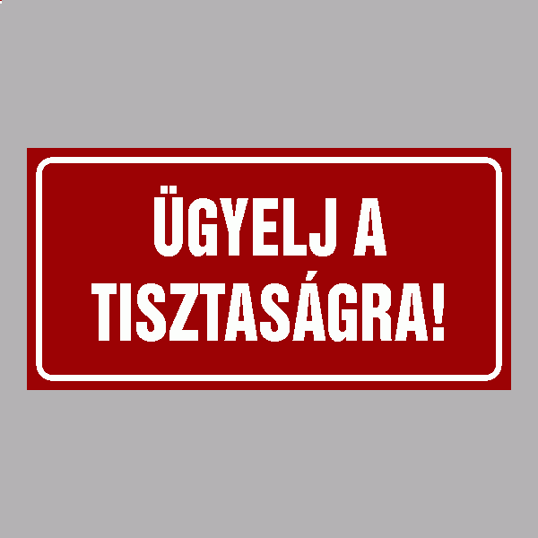 ÜGYELJ A  TISZTASÁGRA